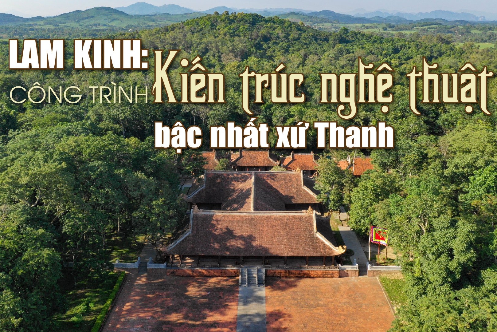 [Video] Lam Kinh - công trình kiến trúc nghệ thuật độc đáo, giàu giá trị