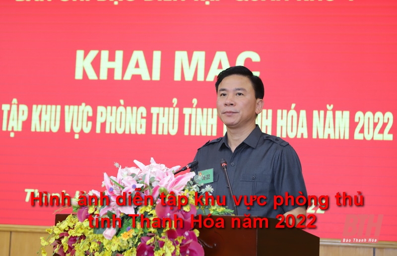 Khai mạc diễn tập khu vực phòng thủ tỉnh Thanh Hóa năm 2022