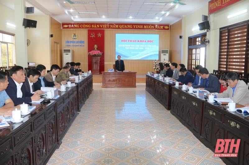 Hội thảo khoa học “Lịch sử phong trào công nhân và Công đoàn tỉnh Thanh Hóa (1929-2023)”