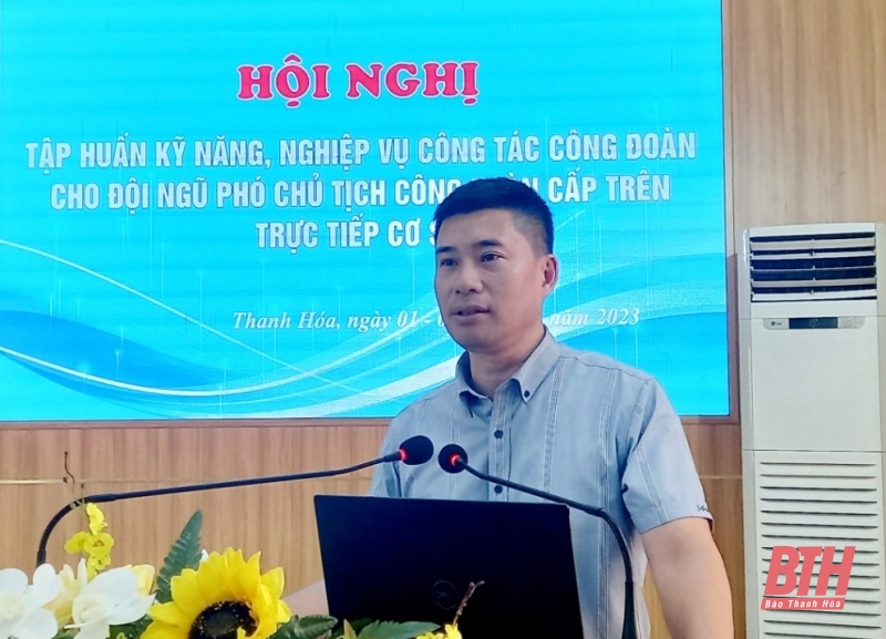 Bồi dưỡng kỹ năng, nghiệp vụ cho phó chủ tịch công đoàn cấp trên trực tiếp cơ sở